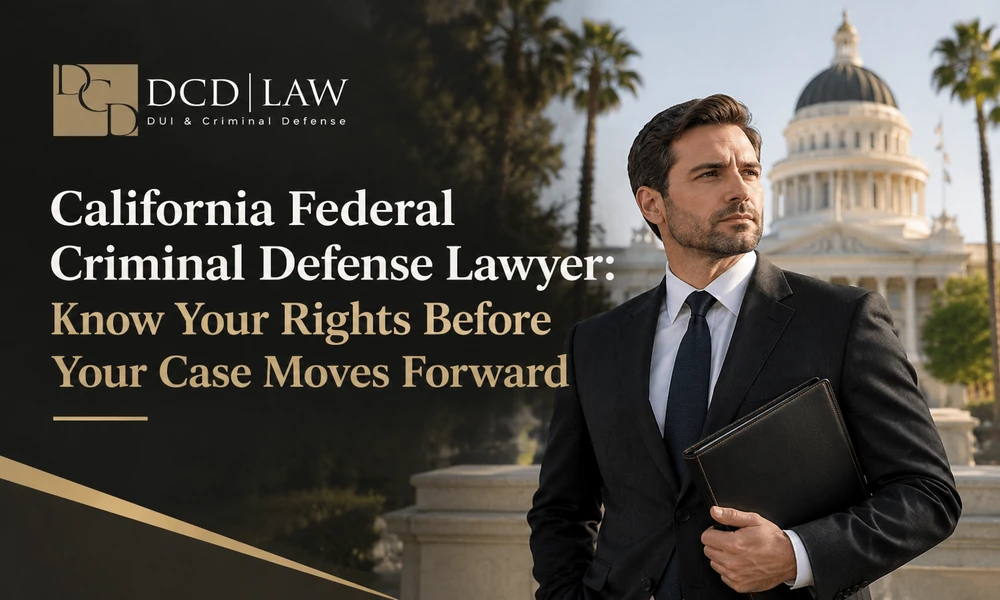 California Federal Criminal Defense Lawyer: Know Your Rights Before Your Case Moves Forward